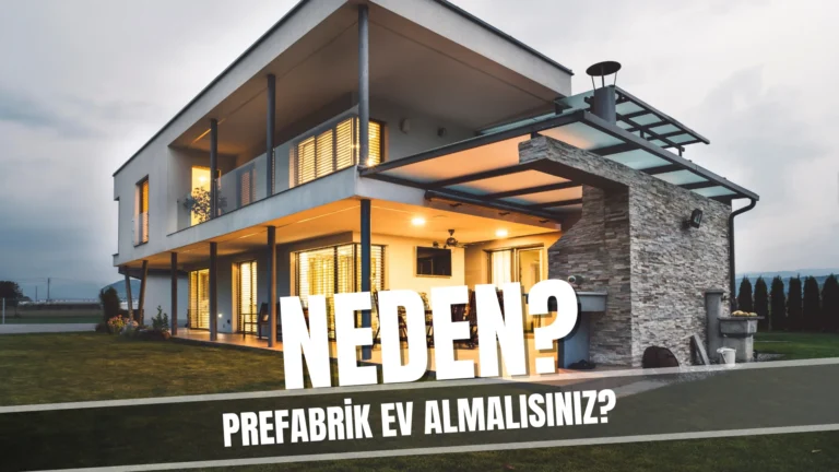 neden prefabrik ev alınmalı